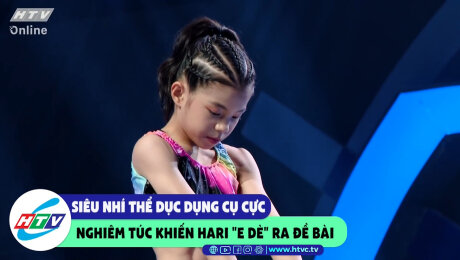 Xem Show CLIP HÀI Siêu nhí thể dục dụng cụ cực nghiêm túc khiến Hari "e dè" ra đề bài HD Online.